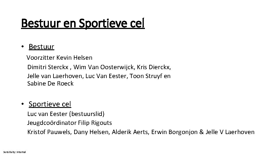 Bestuur en Sportieve cel • Bestuur Voorzitter Kevin Helsen Dimitri Sterckx , Wim Van