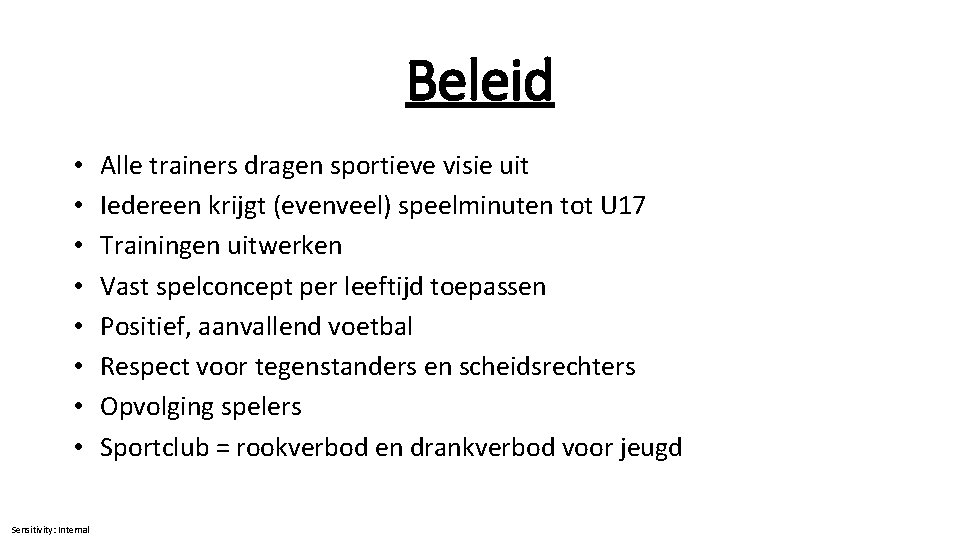 Beleid • • Sensitivity: Internal Alle trainers dragen sportieve visie uit Iedereen krijgt (evenveel)