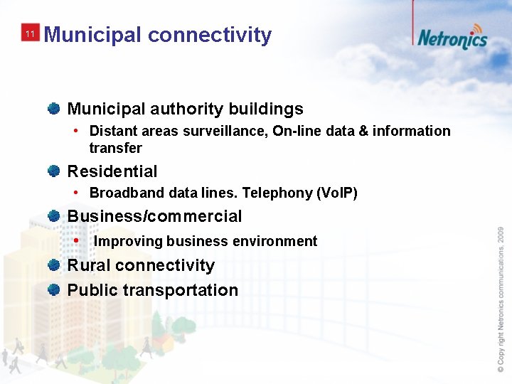 11 Municipal connectivity Municipal authority buildings • Distant areas surveillance, On-line data & information