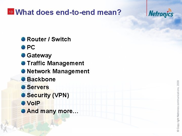 13 What does end-to-end mean? Router / Switch PC Gateway Traffic Management Network Management