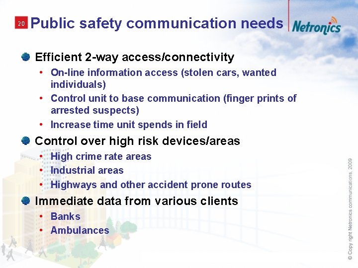 20 Public safety communication needs Efficient 2 -way access/connectivity • On-line information access (stolen