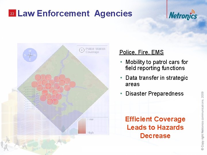 22 Law Enforcement Agencies Police, Fire, EMS • Mobility to patrol cars for field