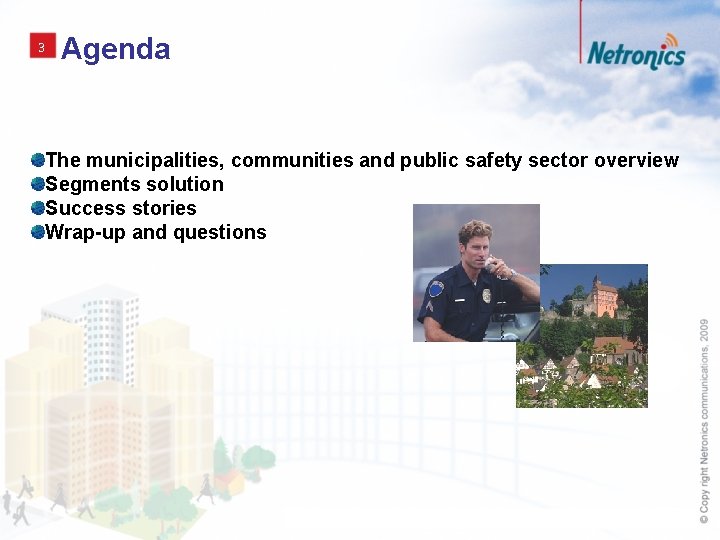 3 Agenda The municipalities, communities and public safety sector overview Segments solution Success stories