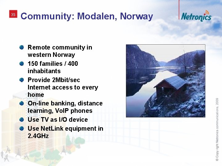 35 Community: Modalen, Norway Remote community in western Norway 150 families / 400 inhabitants