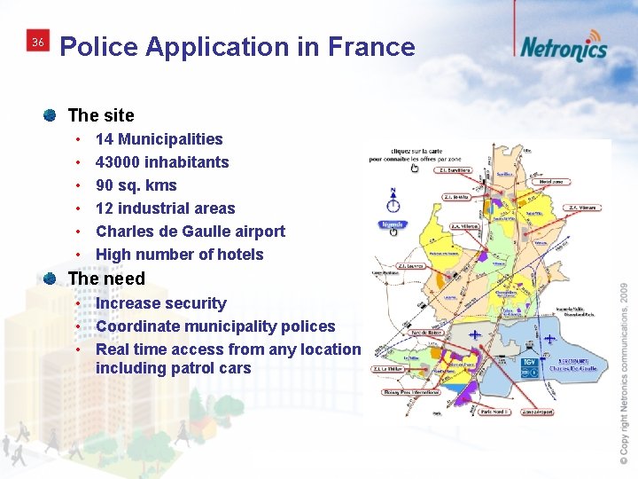 36 Police Application in France The site • • • 14 Municipalities 43000 inhabitants
