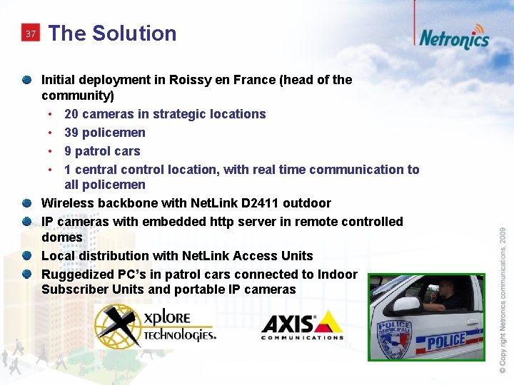 37 The Solution Initial deployment in Roissy en France (head of the community) •