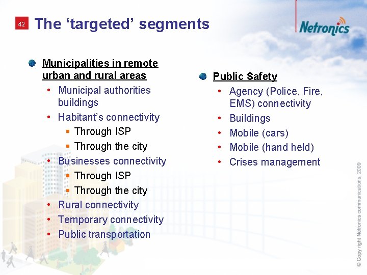 42 The ‘targeted’ segments Municipalities in remote urban and rural areas • Municipal authorities