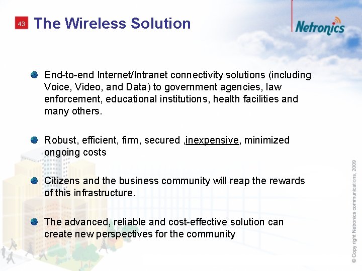 43 The Wireless Solution End-to-end Internet/Intranet connectivity solutions (including Voice, Video, and Data) to