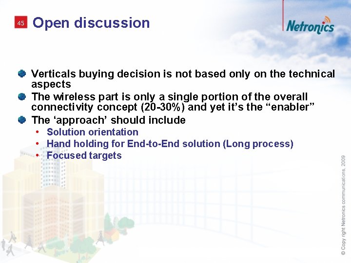 45 Open discussion Verticals buying decision is not based only on the technical aspects