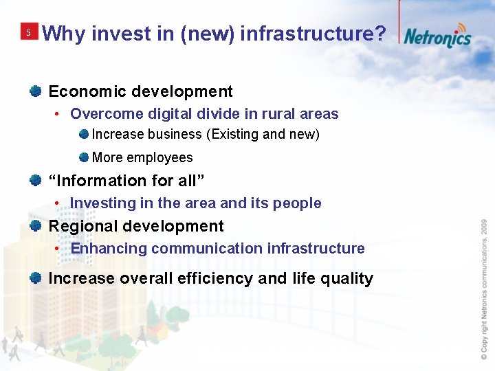 5 Why invest in (new) infrastructure? Economic development • Overcome digital divide in rural