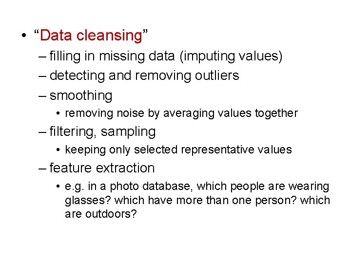  • “Data cleansing” – filling in missing data (imputing values) – detecting and