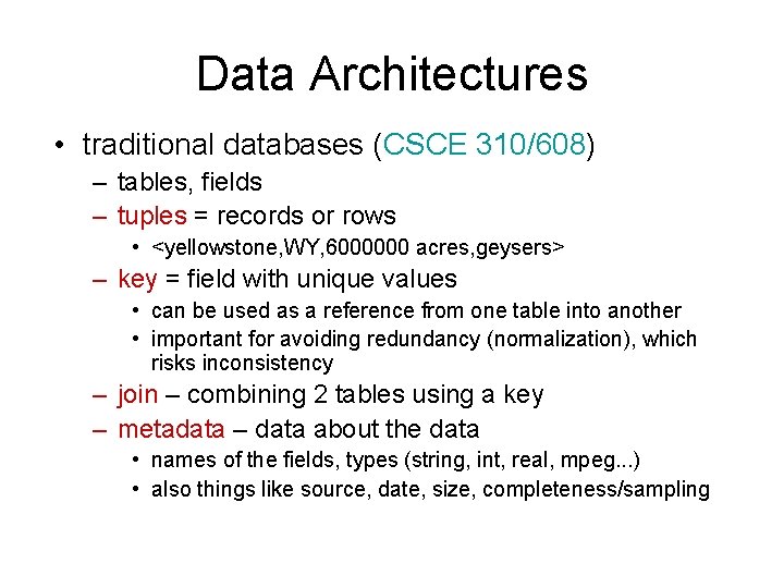 Data Architectures • traditional databases (CSCE 310/608) – tables, fields – tuples = records