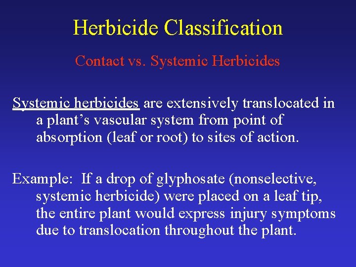 Herbicide Classification Contact vs. Systemic Herbicides Systemic herbicides are extensively translocated in a plant’s