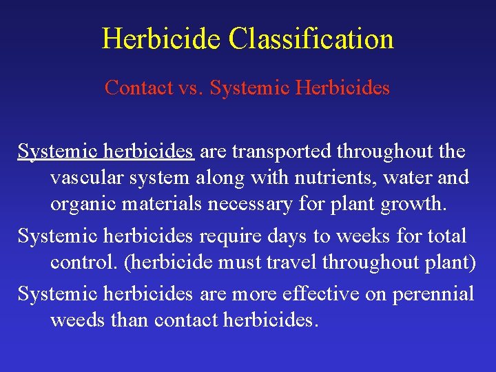 Herbicide Classification Contact vs. Systemic Herbicides Systemic herbicides are transported throughout the vascular system