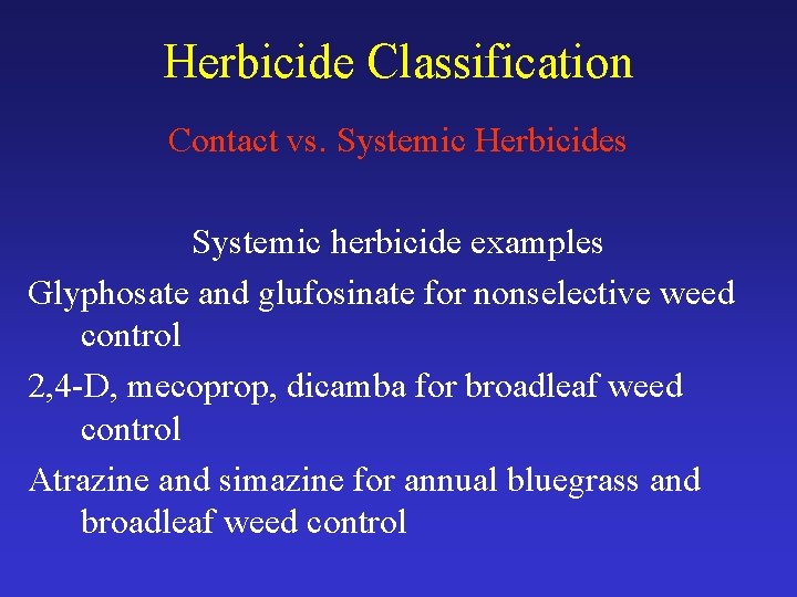 Herbicide Classification Contact vs. Systemic Herbicides Systemic herbicide examples Glyphosate and glufosinate for nonselective