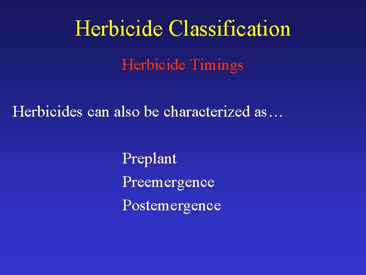 Herbicide Classification Herbicide Timings Herbicides can also be characterized as… Preplant Preemergence Postemergence 