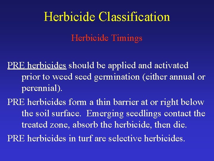 Herbicide Classification Herbicide Timings PRE herbicides should be applied and activated prior to weed