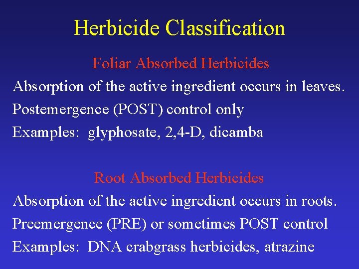 Herbicide Classification Foliar Absorbed Herbicides Absorption of the active ingredient occurs in leaves. Postemergence