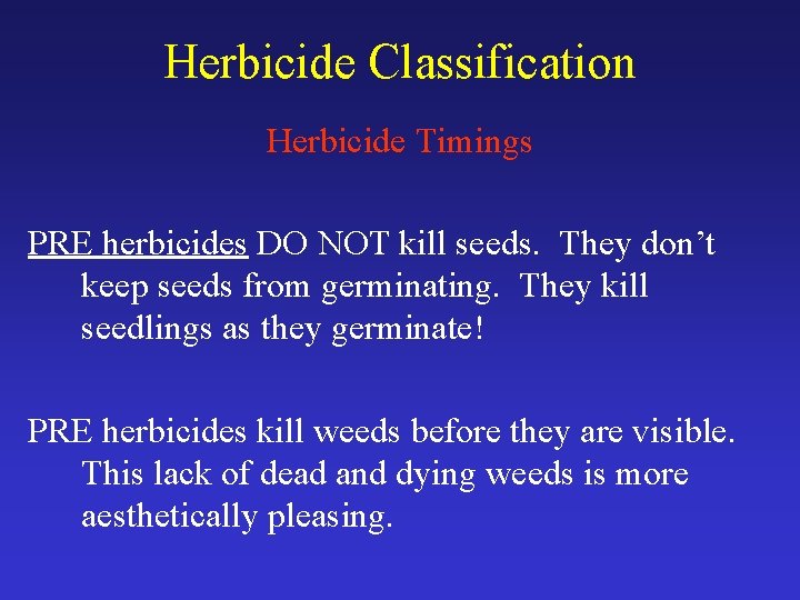 Herbicide Classification Herbicide Timings PRE herbicides DO NOT kill seeds. They don’t keep seeds