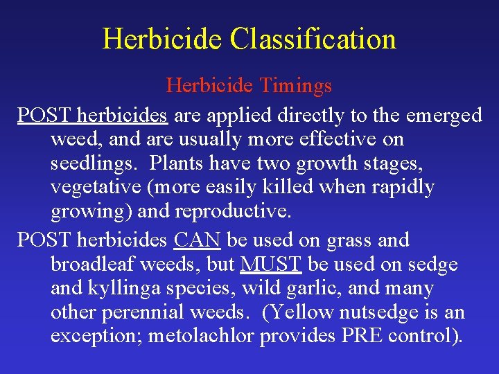 Herbicide Classification Herbicide Timings POST herbicides are applied directly to the emerged weed, and
