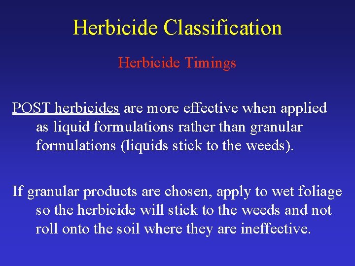 Herbicide Classification Herbicide Timings POST herbicides are more effective when applied as liquid formulations