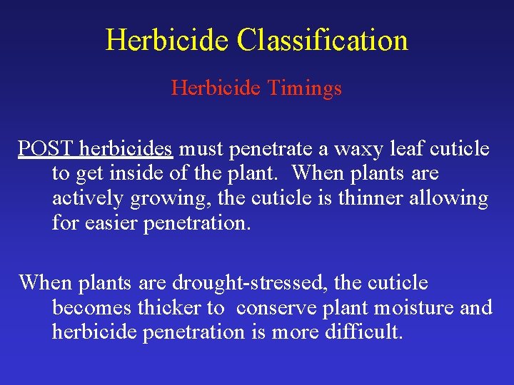Herbicide Classification Herbicide Timings POST herbicides must penetrate a waxy leaf cuticle to get