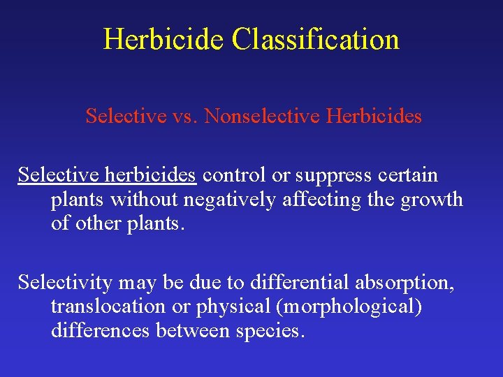 Herbicide Classification Selective vs. Nonselective Herbicides Selective herbicides control or suppress certain plants without
