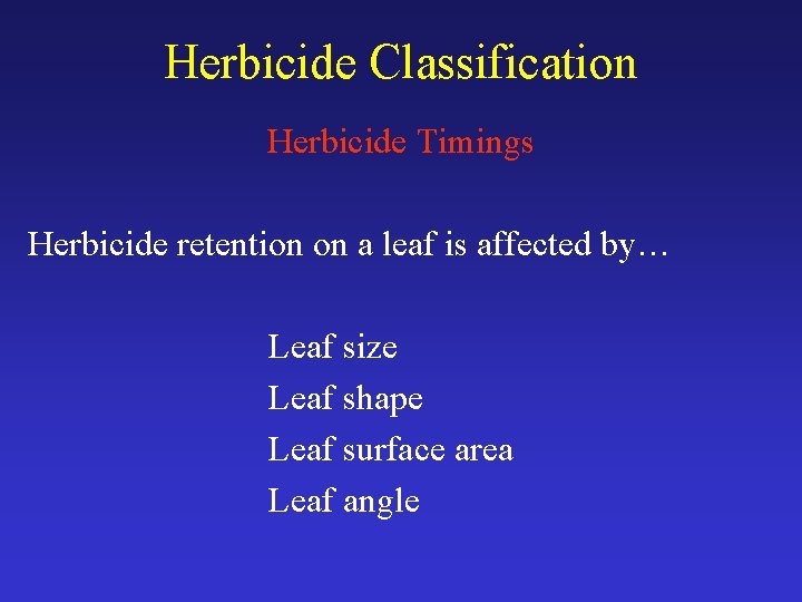 Herbicide Classification Herbicide Timings Herbicide retention on a leaf is affected by… Leaf size