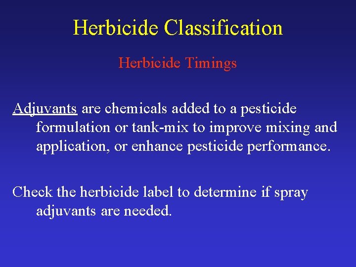 Herbicide Classification Herbicide Timings Adjuvants are chemicals added to a pesticide formulation or tank-mix