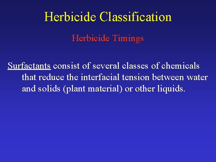Herbicide Classification Herbicide Timings Surfactants consist of several classes of chemicals that reduce the