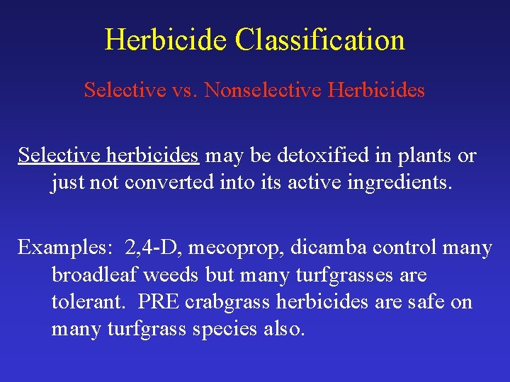 Herbicide Classification Selective vs. Nonselective Herbicides Selective herbicides may be detoxified in plants or