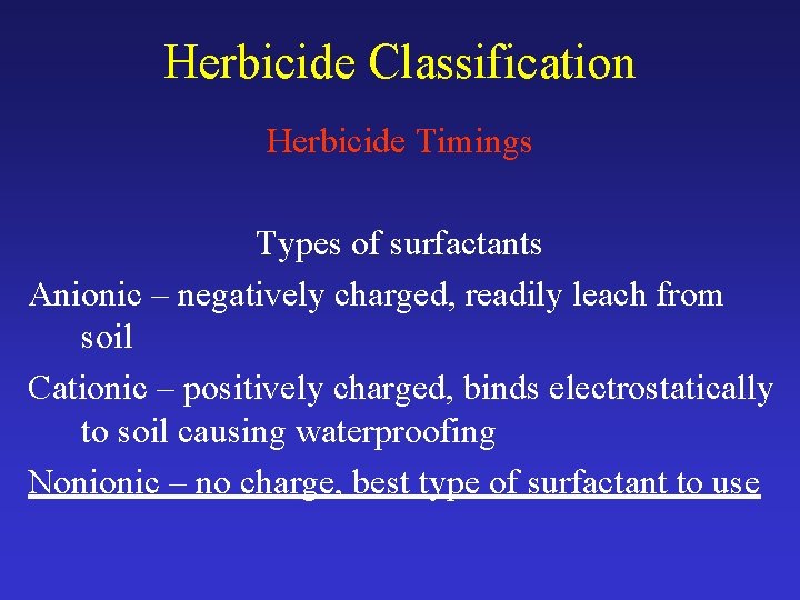 Herbicide Classification Herbicide Timings Types of surfactants Anionic – negatively charged, readily leach from