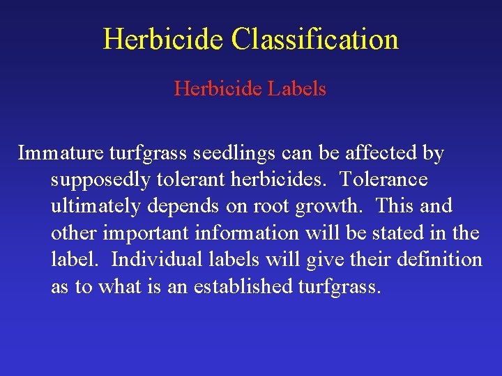 Herbicide Classification Herbicide Labels Immature turfgrass seedlings can be affected by supposedly tolerant herbicides.