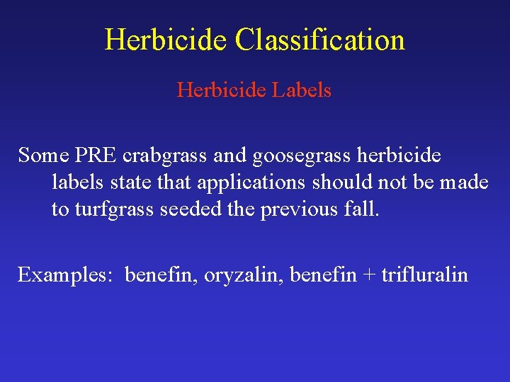 Herbicide Classification Herbicide Labels Some PRE crabgrass and goosegrass herbicide labels state that applications