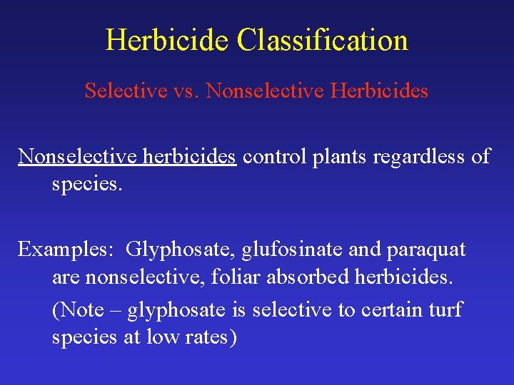 Herbicide Classification Selective vs. Nonselective Herbicides Nonselective herbicides control plants regardless of species. Examples: