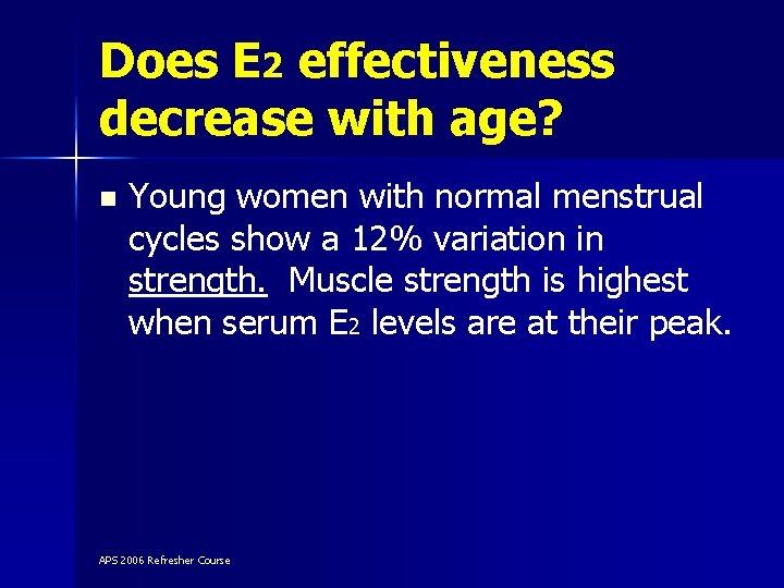 Does E 2 effectiveness decrease with age? n Young women with normal menstrual cycles