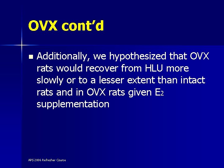 OVX cont’d n Additionally, we hypothesized that OVX rats would recover from HLU more