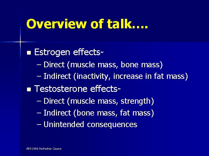 Overview of talk…. n Estrogen effects– Direct (muscle mass, bone mass) – Indirect (inactivity,