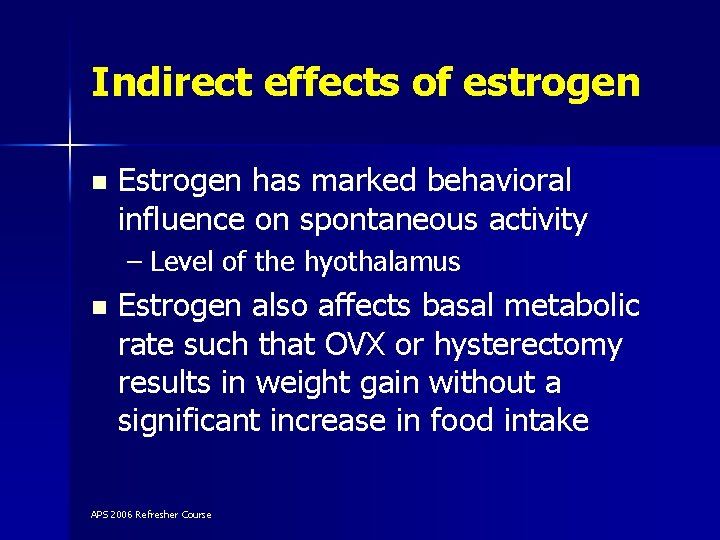 Indirect effects of estrogen n Estrogen has marked behavioral influence on spontaneous activity –