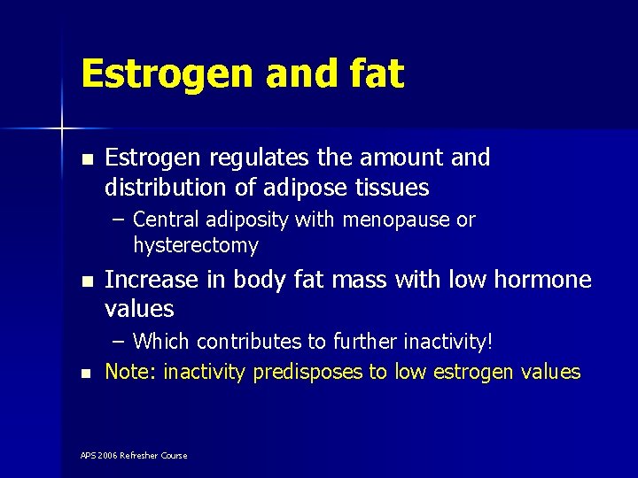 Estrogen and fat n Estrogen regulates the amount and distribution of adipose tissues –