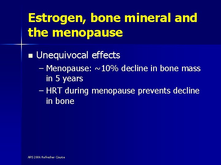 Estrogen, bone mineral and the menopause n Unequivocal effects – Menopause: ~10% decline in