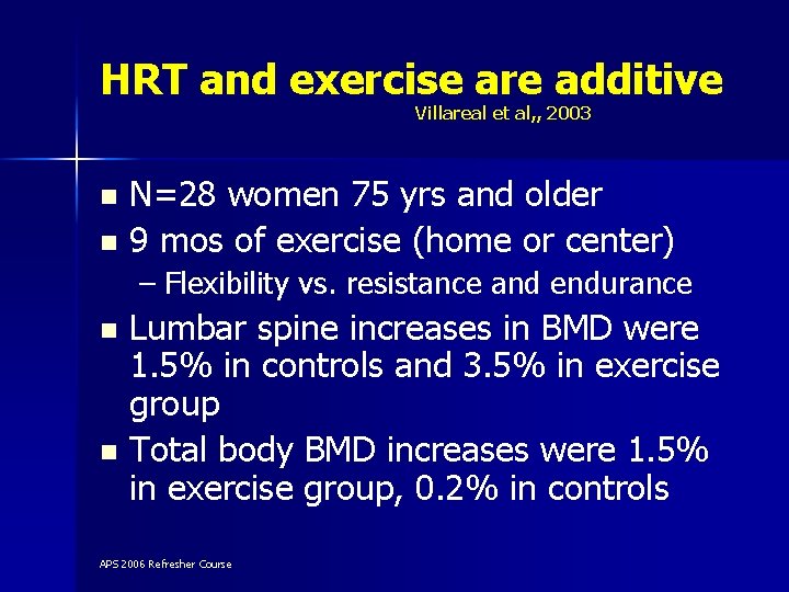 HRT and exercise are additive Villareal et al, , 2003 N=28 women 75 yrs