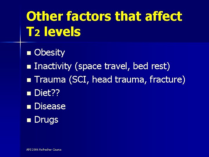 Other factors that affect T 2 levels Obesity n Inactivity (space travel, bed rest)