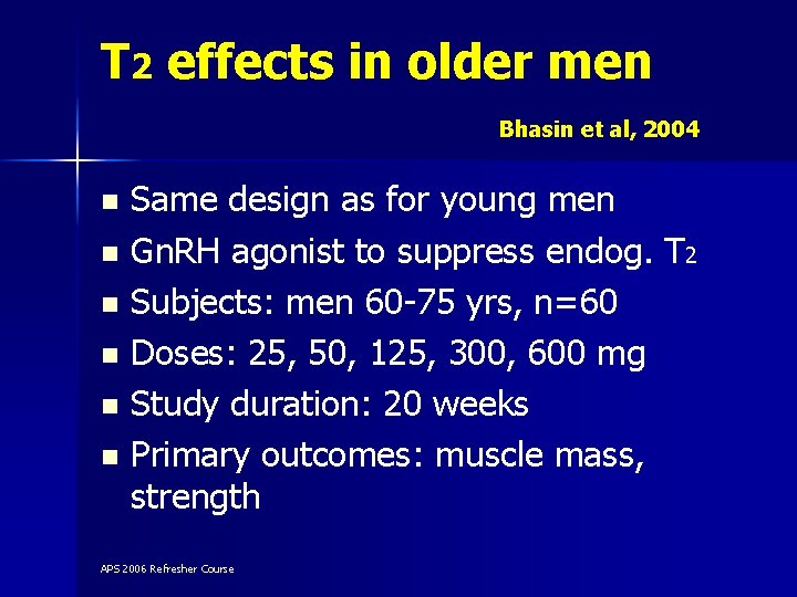 T 2 effects in older men Bhasin et al, 2004 Same design as for