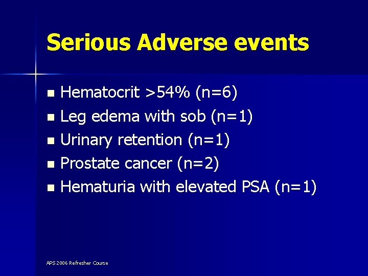 Serious Adverse events Hematocrit >54% (n=6) n Leg edema with sob (n=1) n Urinary