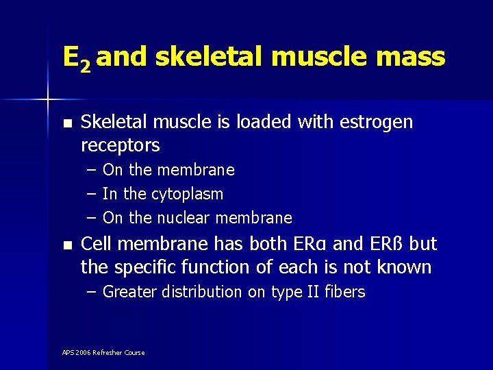 E 2 and skeletal muscle mass n Skeletal muscle is loaded with estrogen receptors