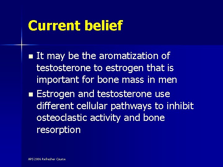 Current belief It may be the aromatization of testosterone to estrogen that is important