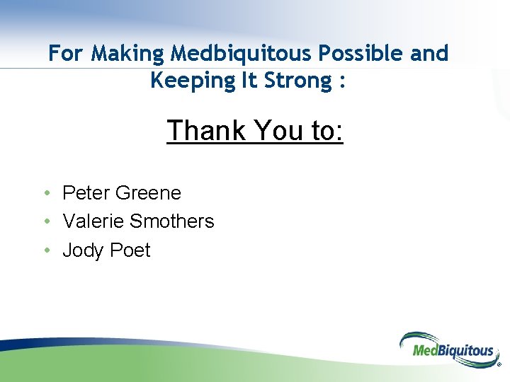 For Making Medbiquitous Possible and Keeping It Strong : Thank You to: • Peter