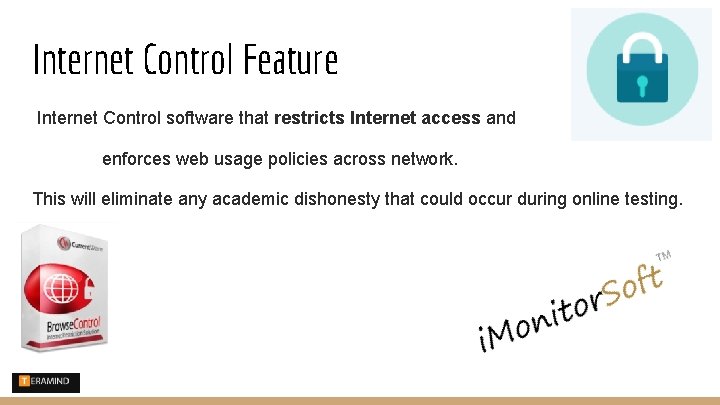 Internet Control Feature Internet Control software that restricts Internet access and enforces web usage