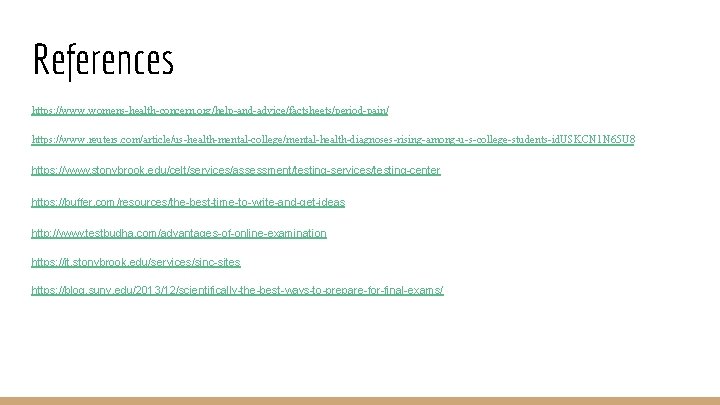 References https: //www. womens-health-concern. org/help-and-advice/factsheets/period-pain/ https: //www. reuters. com/article/us-health-mental-college/mental-health-diagnoses-rising-among-u-s-college-students-id. USKCN 1 N 65 U